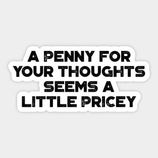 A Penny For Your Thoughts Seems A Little Pricey  Funny Vintage Retro Sticker